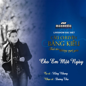 Listen to Cho Em Một Ngày (Liveshow Câu Chuyện Bằng Kiều 2018) song with lyrics from Hồng Nhung