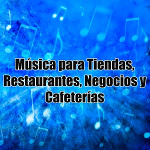 收聽Musica de Fondo的Música para Tiendas, Restaurantes, Negocios y Cafeterías歌詞歌曲