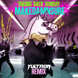 MakeDamnSure (Yultron Remix) dari Taking Back Sunday