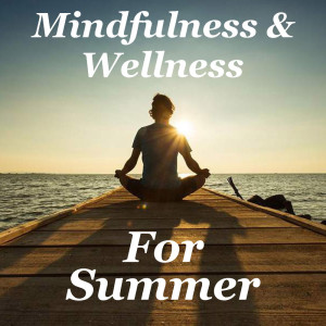 Mindfulness & Wellness For Summer