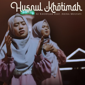 Dengarkan Husnul Khotimah lagu dari Ai Khodijah dengan lirik