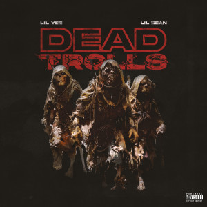 Lil Yee的專輯Dead Trolls (Explicit)