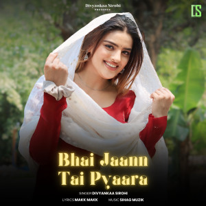 Listen to Bhai Jaann Tai Pyaara song with lyrics from Divyanka Sirohi