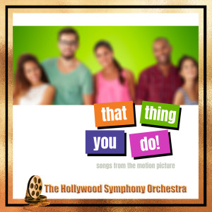 Album That Thing You Do from The Hollywood Symphony Orchestra and Voices