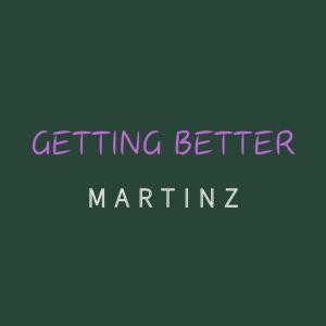 อัลบัม Getting Better ศิลปิน Martinz
