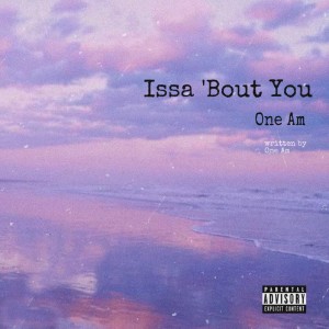 Listen to Issa Bout You song with lyrics from One AM