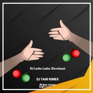 Album DJ Latto Latto Slowbeat oleh DJ TANI RIMEX
