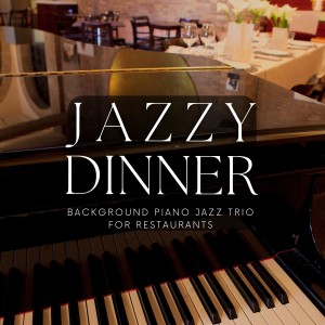 อัลบัม Background Piano Jazz Trio for Restaurants ศิลปิน Jazzy Dinner