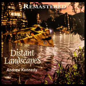 Album Distant Landscapes (Remastered) oleh Andrew Kennedy