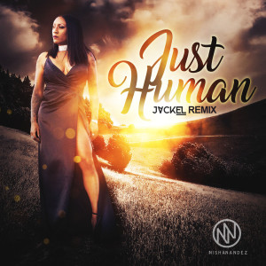 Dengarkan Just Human (JackEL Remix) lagu dari Nisha Nandez dengan lirik