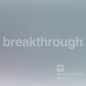 ดาวน์โหลดและฟังเพลง Breakthrough (Single Version) (Live) พร้อมเนื้อเพลงจาก Red Rocks Worship