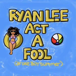 Album Act a Fool (Broke Boy Summer) from Ryan Lee