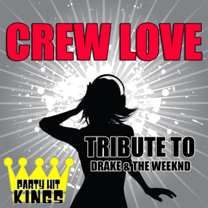 收聽Party Hit Kings的Crew Love (Tribute to Drake & The Weeknd) (Explicit)歌詞歌曲