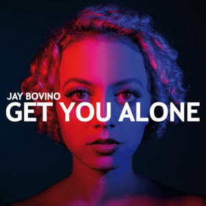 ดาวน์โหลดและฟังเพลง Get You Alone พร้อมเนื้อเพลงจาก Jay Bovino