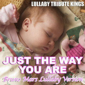 收聽Lullaby Tribute Kings的Just The Way You Are (Bruno Mars Lullaby Version)歌詞歌曲