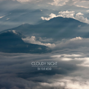 收聽cloudy night的On Your Mind歌詞歌曲