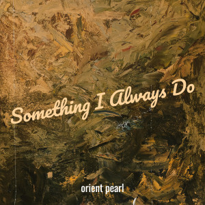 Album Something I Always Do (Revibed) from Orient Pearl