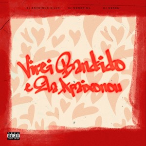 收听DJ MENOR ML的VIREI BANDIDO E ELA APAIXONOU (Explicit)歌词歌曲