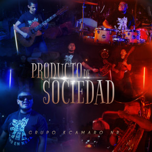 收聽Grupo Kcamaro NR的Producto de Sociedad歌詞歌曲