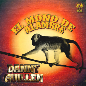 ดาวน์โหลดและฟังเพลง El Mono de Alambre พร้อมเนื้อเพลงจาก Danny Guillén