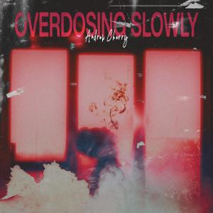 Album Overdosing Slowly (Explicit) from Andrew Cherry