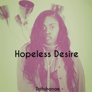 Listen to Hopeless Desire (Explicit) song with lyrics from Dahshanae