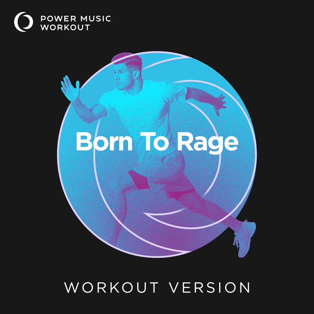 Born To Rage (Workout Version 145 BPM)