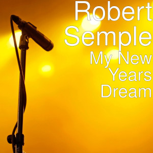 Listen to My New Years Dream song with lyrics from Robert Semple