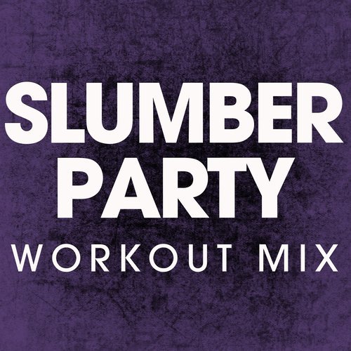 Slumber Party (Extended Workout Mix)