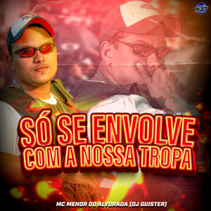 收听Mc Menor Do Alvorada的SÓ SE ENVOLVE COM A NOSSA TROPA (Explicit)歌词歌曲
