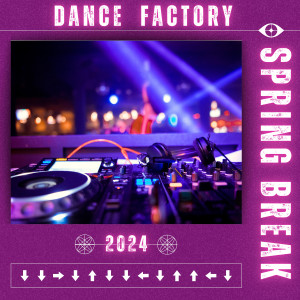 Various的專輯DANCE FACTORY SPRING BREAK 2024