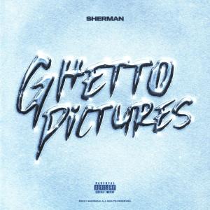 Sherman的專輯Ghetto Pictures (Explicit)