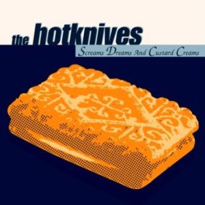 อัลบัม Screams, Dreams And Custard Creams ศิลปิน The Hotknives