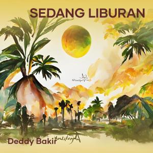 收聽DEDDY BAKIR的Sedang Liburan (Acoustic)歌詞歌曲