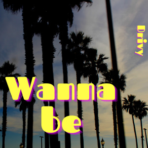 Listen to Wanna Be (Explicit) song with lyrics from Drivy