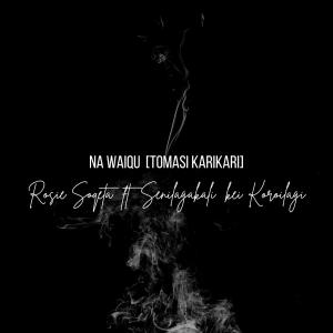 Rosie Soqeta的專輯Na Waiqu (Tomasi Karikari) [feat. Senilagakali kei Koroilagi]