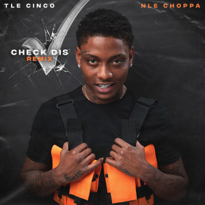 收聽TLE Cinco的Check Dis (feat. NLE Choppa) (Remix)歌詞歌曲