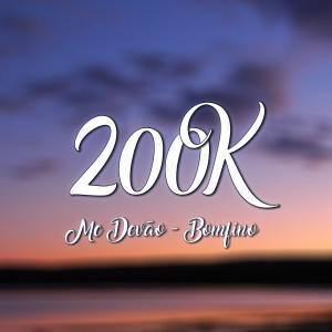 ดาวน์โหลดและฟังเพลง 200K พร้อมเนื้อเพลงจาก Mc Devão