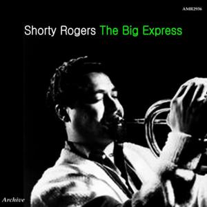 อัลบัม The Big Express ศิลปิน Shorty Rogers & His Giants