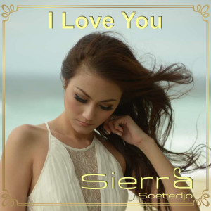Listen to I Love You song with lyrics from Sierra Soetedjo