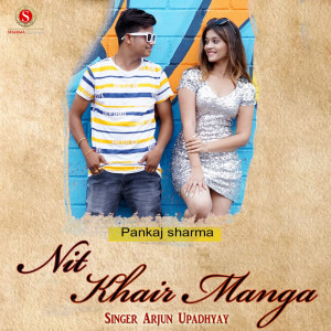Listen to Nit Khair Manga Pankaj Sharma Love Song song with lyrics from Arjun Upadhyay