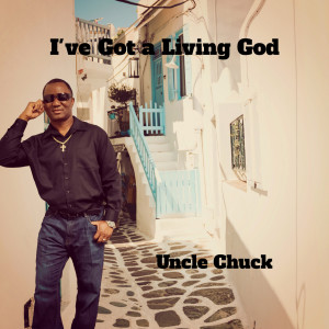 อัลบัม I've Got a Living God ศิลปิน Uncle Chuck