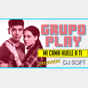收聽Grupo Play的Mi Cama Huele a Ti (Remix)歌詞歌曲