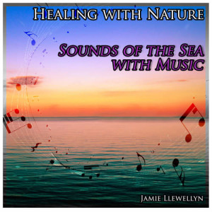 收聽Jamie Llewellyn的Healing with Nature: Sounds of the Sea with Music歌詞歌曲