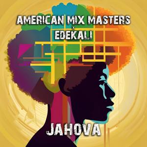 ดาวน์โหลดและฟังเพลง Jahova (feat. EdeKali) พร้อมเนื้อเพลงจาก American Mix Masters