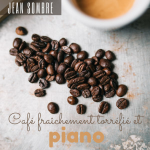อัลบัม Café fraîchement torréfié et piano ศิลปิน Jean Sombre
