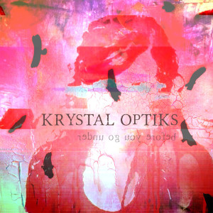 Dengarkan lagu Before You Go Under nyanyian Krystal Optiks dengan lirik