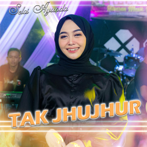 Dengarkan Tak Jhujhur lagu dari Selvi Ayunda dengan lirik
