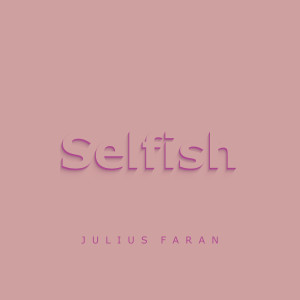 收聽Julius Faran的Selfish (Explicit)歌詞歌曲