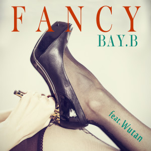 收聽Bay.B的Fancy (Feat.Wutan) (Instrumental)歌詞歌曲